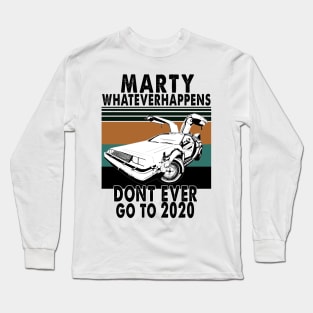 Marty Don't Ever Go To 2020 vintage Long Sleeve T-Shirt